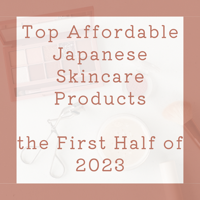 Unveiling the Top Affordable Japanese Skincare Products of the First Half of 2023